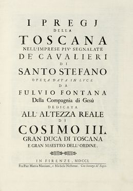  Fontana Fulvio : I pregi della Toscana nell'imprese pi segnalate de' Cavalieri di Santo Stefano... Storia locale, Orientalia, Militaria, Storia, Diritto e Politica, Geografia e viaggi, Storia, Diritto e Politica  Hendrik Johannes I Verschuring  (Gorinchem, 1627 - 1690), Theodor Verkruys  (Amsterdam,  - Firenze, 1739)  - Auction Books, autographs & manuscripts - Libreria Antiquaria Gonnelli - Casa d'Aste - Gonnelli Casa d'Aste