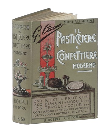  Ciocca Giuseppe : Il pasticciere e confettiere moderno. Raccolta completa di ricette per ogni genere di biscotti, torte, paste al lievito...  - Asta Libri a stampa dal XVI al XX secolo [ASTA A TEMPO - PARTE II] - Libreria Antiquaria Gonnelli - Casa d'Aste - Gonnelli Casa d'Aste