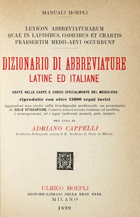  Cappelli Adriano : Dizionario di abbreviature latine ed italiane usate nelle carte e codici specialmente del Medio-Evo.  - Asta Libri a stampa dal XVI al XX secolo [ASTA A TEMPO - PARTE II] - Libreria Antiquaria Gonnelli - Casa d'Aste - Gonnelli Casa d'Aste