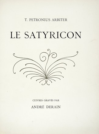  Petronius Arbiter : Le Satyricon. Cuivres gravs par Andr Derain.  Andr Derain  (Chatou, 1880 - Garches, 1954)  - Asta Autografi e manoscritti, Futurismo, libri del Novecento e libri d'artista [Parte I] - Libreria Antiquaria Gonnelli - Casa d'Aste - Gonnelli Casa d'Aste