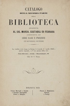 Catalogo della prima (-seconda) parte della Biblioteca appartenuta al Sig. Marchese Costabili di Ferrara composta di libri rari e preziosi...  - Asta Libri a stampa dal XVI al XX secolo [ASTA A TEMPO - PARTE II] - Libreria Antiquaria Gonnelli - Casa d'Aste - Gonnelli Casa d'Aste