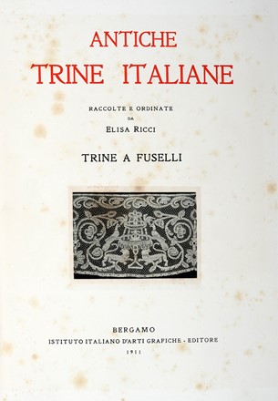  Ricci Elisa : Antiche trine italiane [...]. Trine a fuselli.  Charles Germain de Saint-Aubin  - Asta Libri a stampa dal XVI al XX secolo [ASTA A TEMPO - PARTE II] - Libreria Antiquaria Gonnelli - Casa d'Aste - Gonnelli Casa d'Aste