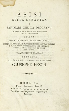  Bruschelli Domenico : Asisi città serafica e santuarj che la decorano ad istruzione e guida dei forestieri che vi concorrono.  - Asta Libri a stampa dal XV al XIX secolo [Parte II] - Libreria Antiquaria Gonnelli - Casa d'Aste - Gonnelli Casa d'Aste