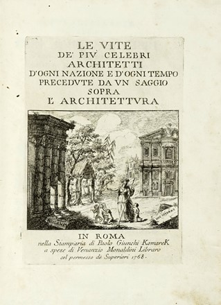  Milizia Francesco : Le Vite de' piú celebri architetti d'ogni nazione e d'ogni tempo precedute da un saggio sopra l'architettura. Architettura, Figurato, Collezionismo e Bibliografia  - Auction Books from XV to XIX Century [II Part] - Libreria Antiquaria Gonnelli - Casa d'Aste - Gonnelli Casa d'Aste