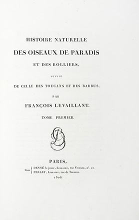  Levaillant François : Histoire naturelle des oiseaux de paradis et des rolliers, suivie de celle des Toucans et des Barbus. Tome premier (-second).  - Asta Libri a stampa dal XV al XIX secolo [Parte II] - Libreria Antiquaria Gonnelli - Casa d'Aste - Gonnelli Casa d'Aste