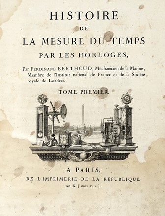  Berthoud Ferdinand : Histoire de la mesure du temps par les horloges... Tome premier (-second).  - Asta Libri a stampa dal XV al XIX secolo [Parte II] - Libreria Antiquaria Gonnelli - Casa d'Aste - Gonnelli Casa d'Aste