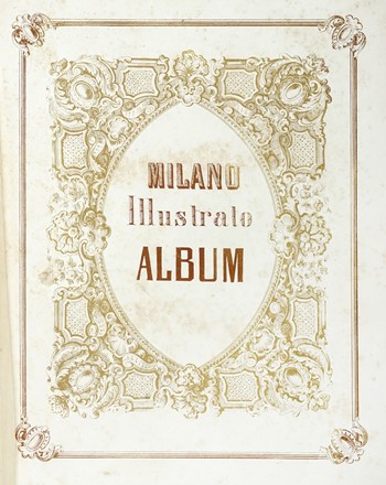 Milano illustrato. Album. Storia locale  - Auction Books from XV to XIX Century [II Part] - Libreria Antiquaria Gonnelli - Casa d'Aste - Gonnelli Casa d'Aste