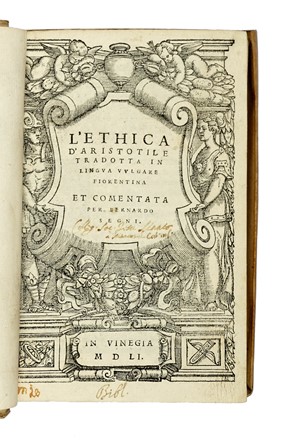  Aristoteles : L'Ethica [...] tradotta in lingua vulgare fiorentina et comentata per Bernardo Segni.  Bernardo Segni  - Asta Libri a stampa dal XV al XIX secolo [Parte II] - Libreria Antiquaria Gonnelli - Casa d'Aste - Gonnelli Casa d'Aste