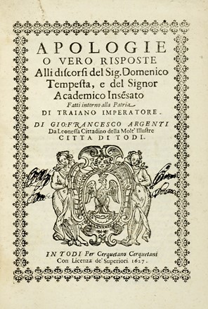 Argenti Giovanni Francesco : Apologie o vero Risposte alli discorsi del sig. Domenico Tempesta, e del signor Academico Inse(n)sato fatti intorno alla patria di Traiano imperatore.  - Asta Libri a stampa dal XV al XIX secolo [Parte II] - Libreria Antiquaria Gonnelli - Casa d'Aste - Gonnelli Casa d'Aste