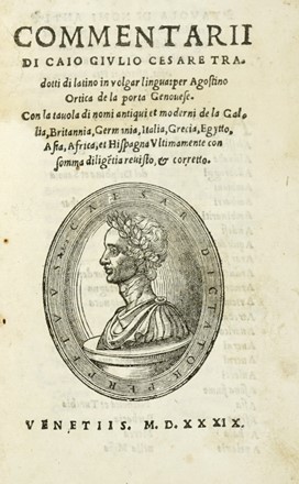  Caesar Gaius Julius : Commentarii [...] tradotti di latino in volgar lingua: per Agostino Ortica De La Porta.  Agostino Ortica Della Porta  - Asta Libri a stampa dal XV al XIX secolo [Parte II] - Libreria Antiquaria Gonnelli - Casa d'Aste - Gonnelli Casa d'Aste