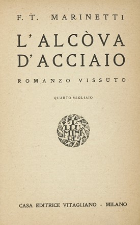  Marinetti Filippo Tommaso : L'alcòva d'acciaio. Romanzo vissuto. Quarto migliaio.  - Asta Libri, autografi e manoscritti - Libreria Antiquaria Gonnelli - Casa d'Aste - Gonnelli Casa d'Aste