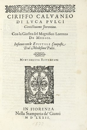  Pulci Luca : Cirifo Calvaneo di Luca Pulci [...] Con la giostra del Magnifico Lorenzo  [..]