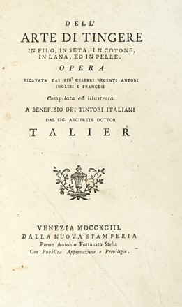  Talier Angelo Natal : Dell'arte di tingere in filo, in seta, in cotone, in lana  [..]