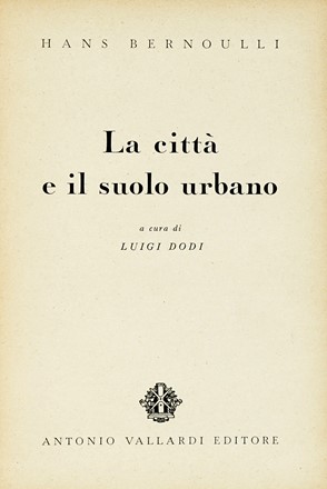  Bernoulli Hans : La città e il suolo urbano. A cura di Luigi Dodi.  - Asta Libri, autografi e manoscritti - Libreria Antiquaria Gonnelli - Casa d'Aste - Gonnelli Casa d'Aste
