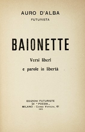  D'Alba Auro : Baionette: versi liberi e parole in libertà.  Filippo Tommaso Marinetti  (1876 - 1994)  - Asta Libri, autografi e manoscritti - Libreria Antiquaria Gonnelli - Casa d'Aste - Gonnelli Casa d'Aste