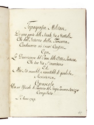 Topografia Militare/Di una parte delle Strade, Vie, Viottoli/Che dall'Interno della Toscana/Conducono su i suoi Confini/Con/La Descrizione del Paese, delle Città, e Fortezze [...] Compilato/L'Anno 1747.  - Asta Libri, autografi e manoscritti - Libreria Antiquaria Gonnelli - Casa d'Aste - Gonnelli Casa d'Aste
