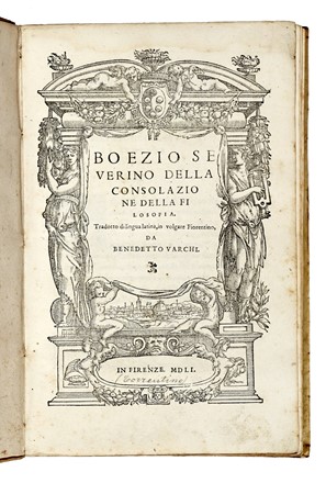  Boethius Anicius Manlius Torquatus Severinus : Della consolazione della filosofia. Tradotto di lingua latina, in volgare fiorentino, da Benedetto Varchi. Classici, Filosofia, Letteratura  Benedetto Varchi  - Auction Books, autographs and manuscripts - Libreria Antiquaria Gonnelli - Casa d'Aste - Gonnelli Casa d'Aste