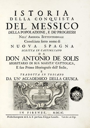  Solis y Rivadeneyra Antonio (de) : Istoria della conquista del Messico della popolazione, e de' progressi nell'America Settentrionale conosciuta sotto nome di Nuova Spagna...  - Asta Libri, Autografi e Manoscritti - Libreria Antiquaria Gonnelli - Casa d'Aste - Gonnelli Casa d'Aste