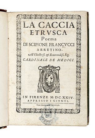  Francucci Scipione : La caccia etrusca poema...  - Asta Libri, Autografi e Manoscritti - Libreria Antiquaria Gonnelli - Casa d'Aste - Gonnelli Casa d'Aste