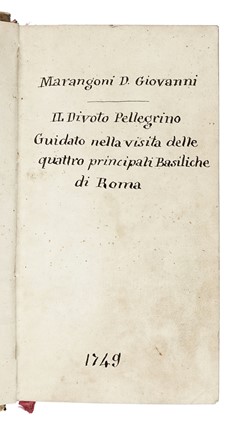  Marangoni Giovanni : [Il divoto pellegrino guidato, ed istruito nella visita delle quattro Basiliche di Roma...].  - Asta Libri, Autografi e Manoscritti - Libreria Antiquaria Gonnelli - Casa d'Aste - Gonnelli Casa d'Aste