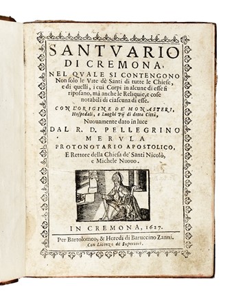  Merula Pellegrino : Santuario di Cremona, nel quale si contengono non solo le vite dè Santi di tutte le chiese, e di quelli, i cui corpi in alcune di esse si riposano, ma anche le reliquie, e cose notabili di ciascuna di esse...  - Asta Libri, Autografi e Manoscritti - Libreria Antiquaria Gonnelli - Casa d'Aste - Gonnelli Casa d'Aste
