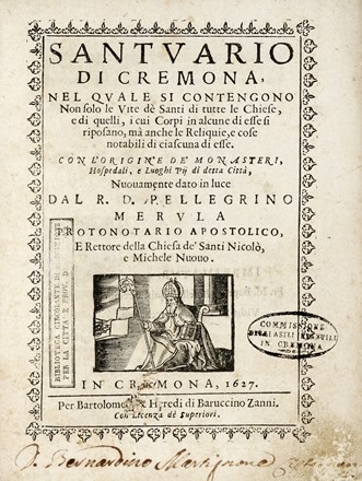  Merula Pellegrino : Santuario di Cremona, nel quale si contengono non solo le vite dè Santi di tutte le chiese, e di quelli, i cui corpi in alcune di esse si riposano, ma anche le reliquie, e cose notabili di ciascuna di esse...  - Asta Libri, Autografi e Manoscritti - Libreria Antiquaria Gonnelli - Casa d'Aste - Gonnelli Casa d'Aste
