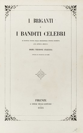 I briganti e i banditi celebri di Francia, Spagna, Italia, Inghilterra, Corsica, Germania, Asia, Africa, America. Prima versione italiana ornata di incisioni in rame.  - Asta Libri, Autografi e Manoscritti - Libreria Antiquaria Gonnelli - Casa d'Aste - Gonnelli Casa d'Aste