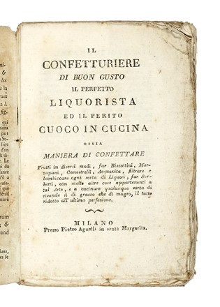 Il confetturiere di buon gusto, il perfetto liquorista ed il perito cuoco in cucina ossia maniera di confettar&egrave;  - Auction Books, Autographs and Manuscripts - Libreria Antiquaria Gonnelli - Casa d'Aste - Gonnelli Casa d'Aste