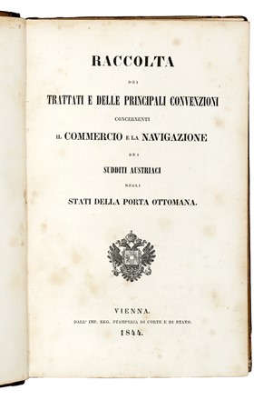 Raccolta dei trattati e delle principali convenzioni concernanti il commercio e la navigazione dei sudditi Austriaci negli Stati della Porta Ottomana. Storia, Storia  - Auction Libri, Autografi e Manoscritti - Libreria Antiquaria Gonnelli - Casa d'Aste - Gonnelli Casa d'Aste