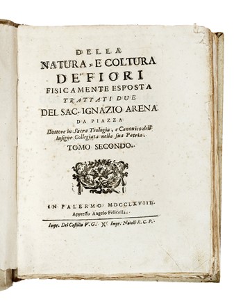  Arena Filippo : La natura, e coltura de' fiori fisicamente esposta in due trattati [...]. Tomo primo (-terzo). Botanica, Figurato, Scienze naturali, Collezionismo e Bibliografia  - Auction Books, Autographs and Manuscripts - Libreria Antiquaria Gonnelli - Casa d'Aste - Gonnelli Casa d'Aste