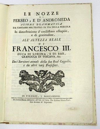 Le nozze di Perseo, e d?Andromeda, azione drammatica da cantarsi nel teatro di via della Pergola, [...] dai servitori attuali della sua Real Cappella e da altri varj Professorj. Musica, Musica, Teatro, Spettacolo  - Auction Books, Autographs and Manuscripts - Libreria Antiquaria Gonnelli - Casa d'Aste - Gonnelli Casa d'Aste