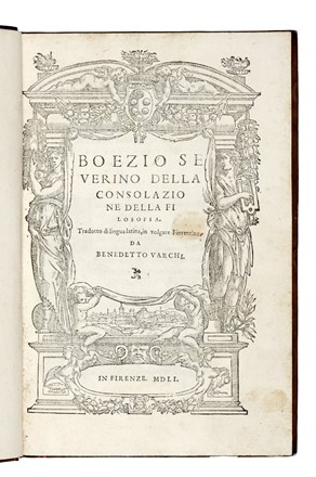  Boethius Anicius Manlius Torquatus Severinus : Della consolazione della filosofia. Tradotto di lingua latina, in volgare fiorentino, da Benedetto Varchi.  Benedetto Varchi  - Auction Books, Autographs and Manuscripts - Libreria Antiquaria Gonnelli - Casa d'Aste - Gonnelli Casa d'Aste
