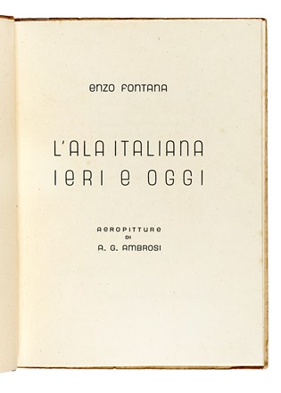  Fontana Enzo : L'ala italiana ieri e oggi. Aeropitture di A.G. Ambrosi. Futurismo, Aeronautica, Arte, Scienze tecniche e matematiche  Alfredo Gauro Ambrosi  - Auction Books, Autographs and Manuscripts - Libreria Antiquaria Gonnelli - Casa d'Aste - Gonnelli Casa d'Aste