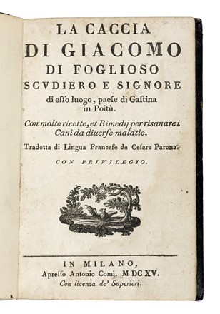  Du Fouilloux Jacques : La caccia di Giacomo di Foglioso... Caccia e pesca  - Auction Books, Autographs and Manuscripts - Libreria Antiquaria Gonnelli - Casa d'Aste - Gonnelli Casa d'Aste