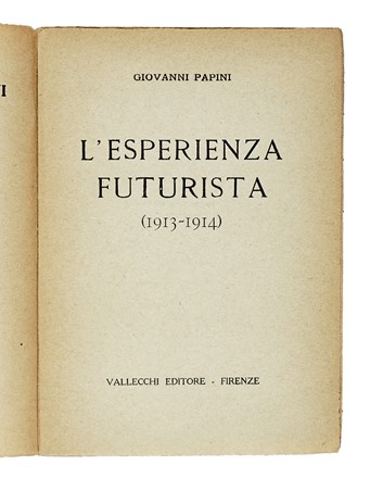  Papini Giovanni : L'esperienza futurista. Futurismo, Letteratura italiana, Arte, Letteratura  - Auction Libri, Autografi e Manoscritti - Libreria Antiquaria Gonnelli - Casa d'Aste - Gonnelli Casa d'Aste