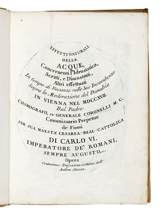  Coronelli Vincenzo Maria : Effetti naturali dell'acque, concernenti l'idrostatica, scritti, e dimostrati, altri effettuati in tempo di vacanze nelle sue incombenze sopra la moderazione del Danubio in Vienna nel 1717... Idrologia, Scienze tecniche e matematiche, Ingegneria, Figurato, Scienze tecniche e matematiche, Scienze tecniche e matematiche, Collezionismo e Bibliografia  - Auction Books, Autographs and Manuscripts - Libreria Antiquaria Gonnelli - Casa d'Aste - Gonnelli Casa d'Aste