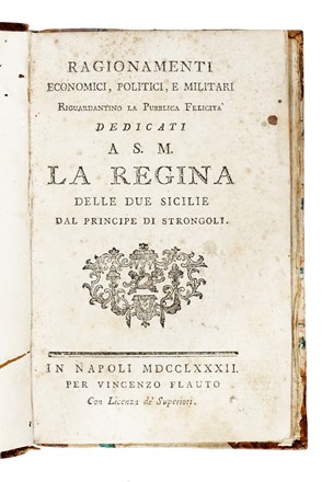  Pignatelli Salvatore : Ragionamenti economici, politici, e militari riguardantino la pubblica felicit� dedicati a S. M. la regina delle Due Sicilie dal principe di Strongoli.  - Asta Libri, Autografi e Manoscritti - Libreria Antiquaria Gonnelli - Casa d'Aste - Gonnelli Casa d'Aste