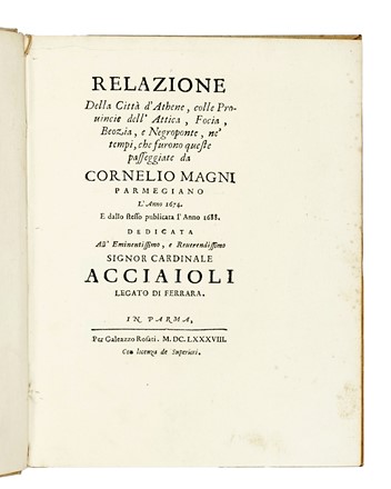  Magni Cornelio : Relazione della citta d'Athene, colle provincie dell'Attica, Focia, Beozia, e Negroponte, ne' tempi, che furono queste passeggiate da Cornelio Magni parmegiano l'anno 1674. e dallo stesso publicata l'anno 1688. Geografia e viaggi, Architettura, Arte  - Auction Books, Autographs and Manuscripts - Libreria Antiquaria Gonnelli - Casa d'Aste - Gonnelli Casa d'Aste