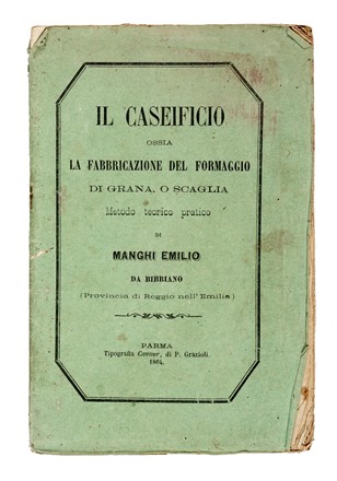  Manghi Emilio : Il caseificio ossia La fabbricazione del formaggio di grana, o scaglia: metodo teorico pratico... Gastronomia  - Auction Libri, Autografi e Manoscritti - Libreria Antiquaria Gonnelli - Casa d'Aste - Gonnelli Casa d'Aste