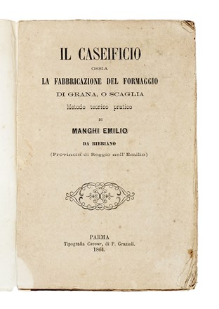  Manghi Emilio : Il caseificio ossia La fabbricazione del formaggio di grana, o scaglia: metodo teorico pratico... Gastronomia  - Auction Libri, Autografi e Manoscritti - Libreria Antiquaria Gonnelli - Casa d'Aste - Gonnelli Casa d'Aste