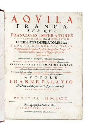  Palazzi Giovanni : Aquila Franca sub qua Francones imperatores a Conrado II Salico usque ad Lotharium II Occidentis imperatorem XX... Inseruntur et regum principumque imagines, nummi honorarii... Accedit cuique Caesarum tractatus sacrolegalis, & historicopoliticus...  - Auction Libri, Autografi e Manoscritti - Libreria Antiquaria Gonnelli - Casa d'Aste - Gonnelli Casa d'Aste