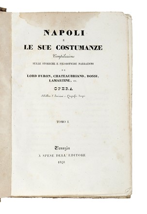 Napoli e le sue costumanze. Compilazione delle storiche e filosofiche narrazioni di Lord Byron, Chateaubriand, Bossi, Lamartine, ec. Storia locale, Storia, Diritto e Politica  - Auction Libri, Autografi e Manoscritti - Libreria Antiquaria Gonnelli - Casa d'Aste - Gonnelli Casa d'Aste