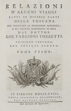  Targioni Tozzetti Giovanni : Relazioni d'alcuni viaggi fatti in diverse parti della Toscana per osservare le produzioni naturali, e gli antichi monumenti di essa dal dottor Gio. Targioni Tozzetti. ... Tomo primo [duodecimo]...  - Asta Libri, Manoscritti e Autografi - Libreria Antiquaria Gonnelli - Casa d'Aste - Gonnelli Casa d'Aste