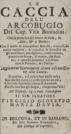  Bonfadini Vita : La caccia dell'arcobugio del cap. Vita Bonfadini. Con la prattica del tirare in volo, in aere, & à borita. Con il modo di ammaestrar bracchi [...] Aggiuntovi nuovamente alcune cose necessarie alla caccia...  - Asta Libri, Manoscritti e Autografi - Libreria Antiquaria Gonnelli - Casa d'Aste - Gonnelli Casa d'Aste