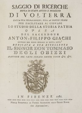  Giachi Anton Filippo : Saggio di ricerche sopra lo stato antico e moderno di Volterra dalla sua prima origine fino ai nostri tempi per facilitare ai giovani lo studio della storia patria opera del sacerdote Anton-Filippo Giachi ...  - Asta Libri, Manoscritti e Autografi - Libreria Antiquaria Gonnelli - Casa d'Aste - Gonnelli Casa d'Aste