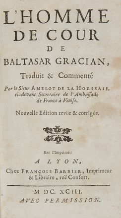  Gracian Baltasar : L'homme de cour de Baltasar Gracian, traduit & commenté par le sieur Amelot de la Houssaie ...  - Asta Libri, Manoscritti e Autografi - Libreria Antiquaria Gonnelli - Casa d'Aste - Gonnelli Casa d'Aste