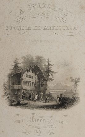  La Farina Giuseppe : La Svizzera storica ed artistica [...] illustrata da una serie di finissime incisioni in acciaio.  - Asta Libri, Manoscritti e Autografi - Libreria Antiquaria Gonnelli - Casa d'Aste - Gonnelli Casa d'Aste