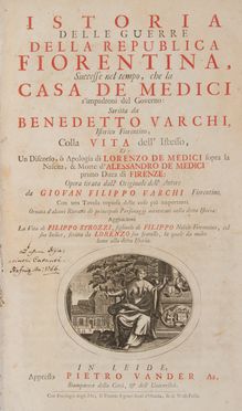  Varchi Benedetto : Istoria delle guerre della republica fiorentina, successe nel tempo, che la casa de Medici s'impadronì del governo: scritta da Benedetto Varchi [...] colla vita dell'istesso, et un discorso, ò apologia di Lorenzo de Medici ... Medicea, Storia, Diritto e Politica  - Auction BOOKS, MANUSCRIPTS AND AUTOGRAPHS - Libreria Antiquaria Gonnelli - Casa d'Aste - Gonnelli Casa d'Aste