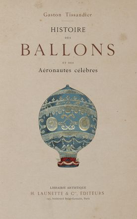  Tissandier Gaston : Histoire des ballons et des aéronautes célebres [1783-1890].  - Asta Libri, Manoscritti e Autografi - Libreria Antiquaria Gonnelli - Casa d'Aste - Gonnelli Casa d'Aste