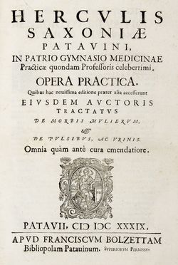  Sassonia Ercole : Herculis Saxoniae Patauini ... Opera practica. Quibus hac nouissima editione praeter alia accesserunt eiusdem auctoris Tractatus de morbis mulierum, & De pulsibus, ac vrinis. Omnia quam ante cura emendatiore.  - Auction BOOKS, MANUSCRIPTS AND AUTOGRAPHS - Libreria Antiquaria Gonnelli - Casa d'Aste - Gonnelli Casa d'Aste